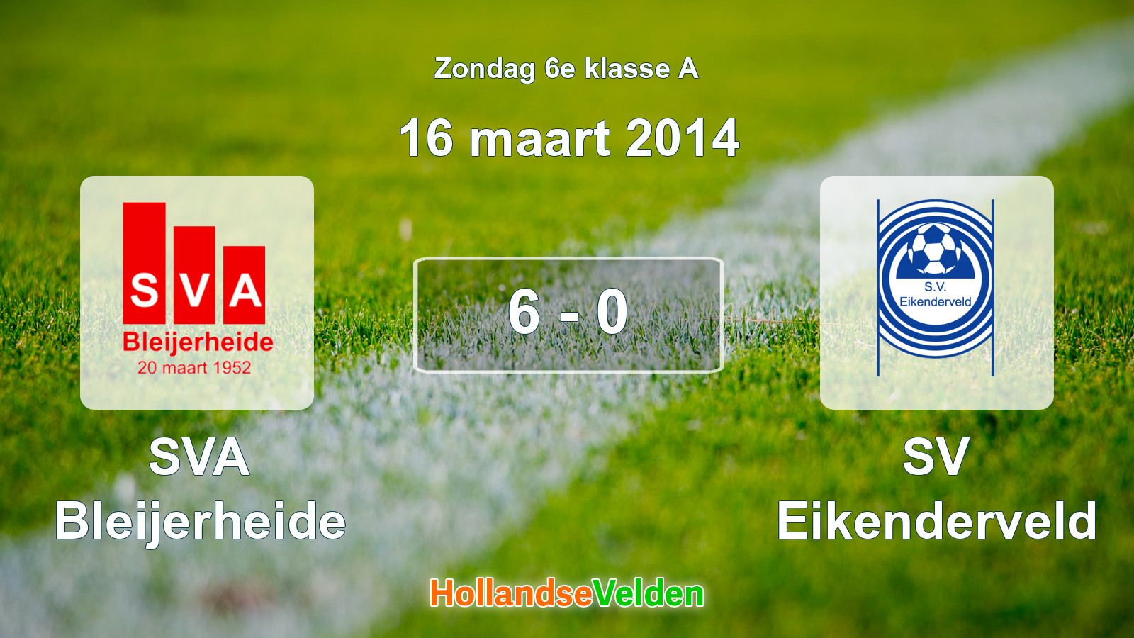 Gespeelde wedstrijd: SVA Bleijerheide - SV Eikenderveld 6 - 0 (16 maart 2014)