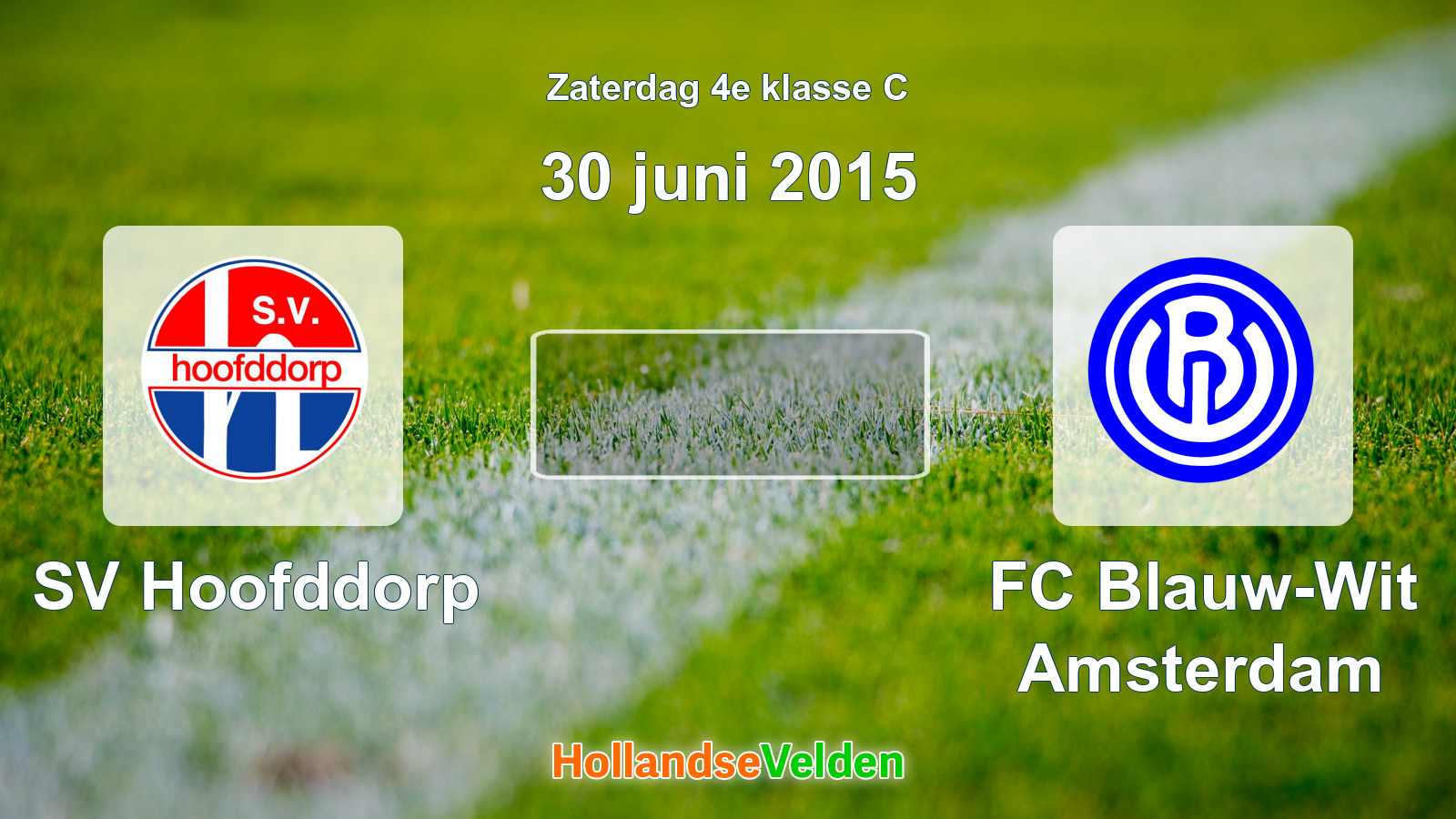 Geplande wedstrijd: SV Hoofddorp - FC Blauw-Wit Amsterdam (30 juni 2015)