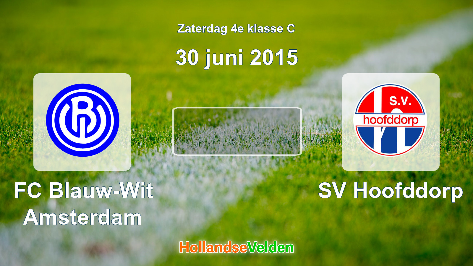 Geplande wedstrijd: FC Blauw-Wit Amsterdam - SV Hoofddorp (30 juni 2015)