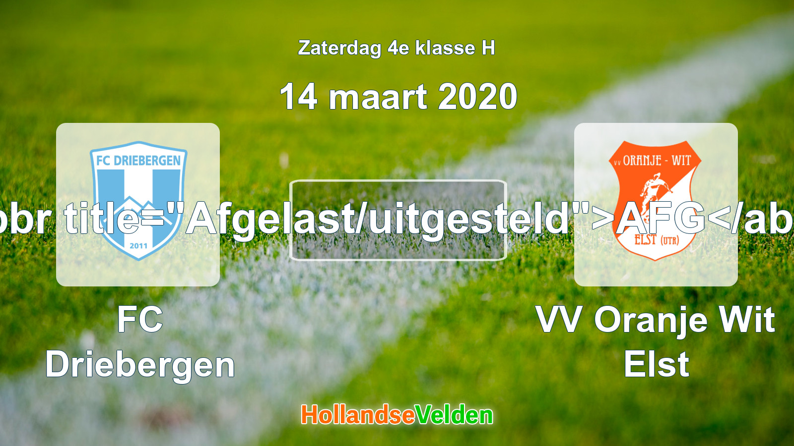 Geplande wedstrijd: FC Driebergen - VV Oranje Wit Elst (14 maart 2020)