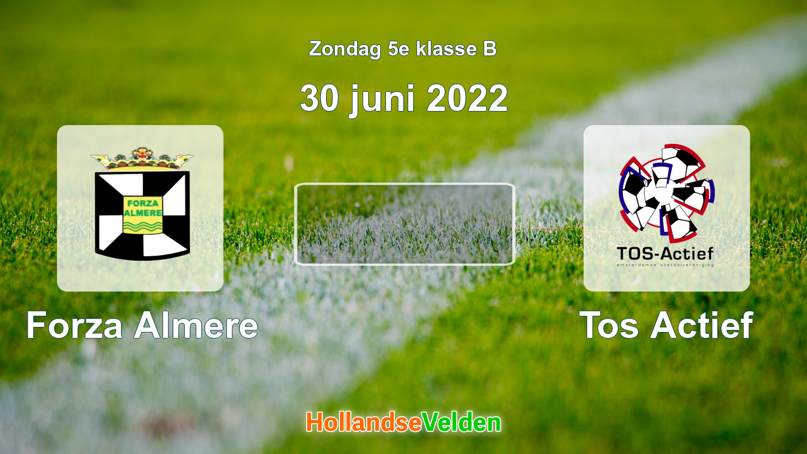 Geplande wedstrijd: Forza Almere - Tos Actief (30 juni 2022)