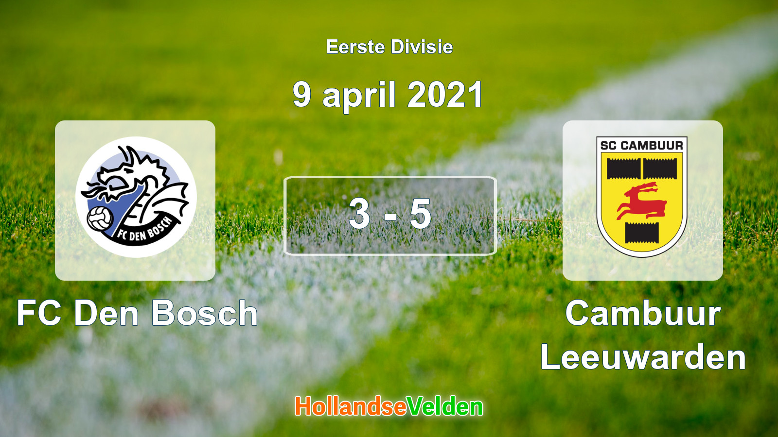 Gespeelde wedstrijd: FC Den Bosch - Cambuur Leeuwarden 3 - 5 (9 april 2021)
