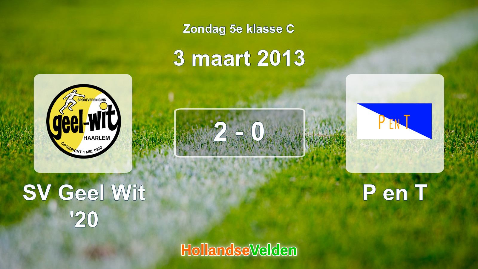 Gespeelde wedstrijd: SV Geel Wit '20 - P en T 2 - 0 (3 maart 2013)