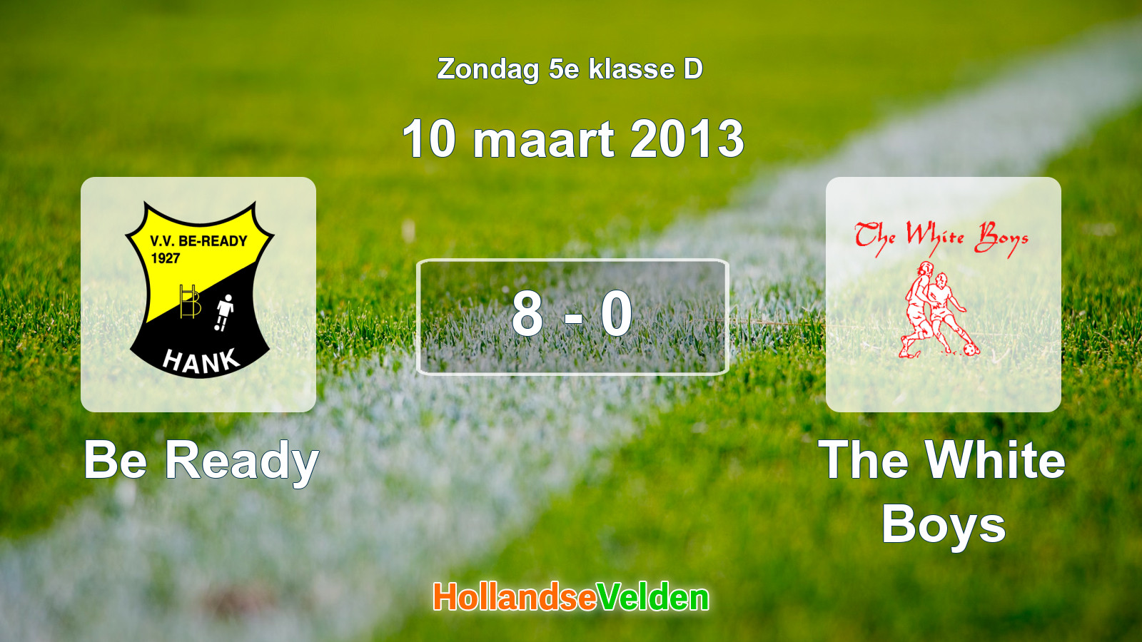 Gespeelde wedstrijd: Be Ready - The White Boys 8 - 0 (10 maart 2013)