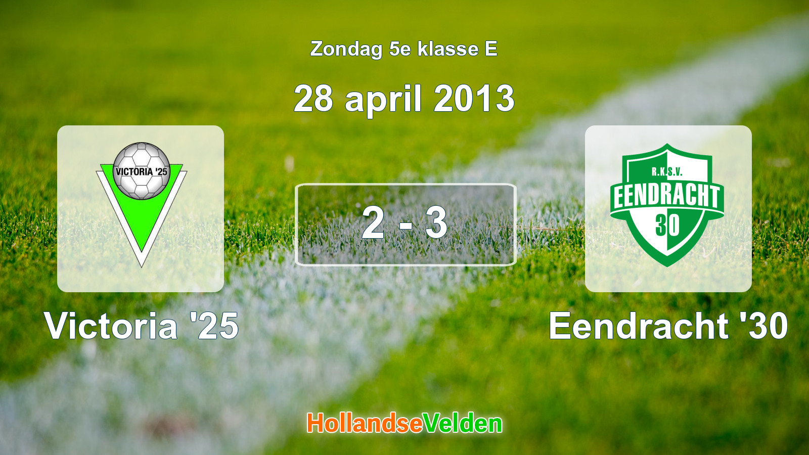 Gespeelde wedstrijd: Victoria '25 - Eendracht '30 2 - 3 (28 april 2013)