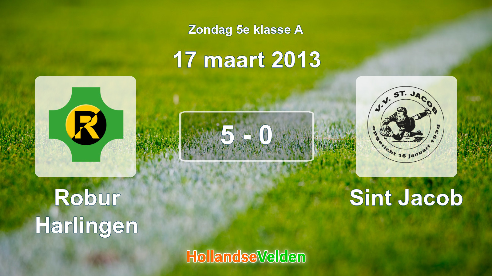 Gespeelde wedstrijd: Robur Harlingen - Sint Jacob 5 - 0 (17 maart 2013)